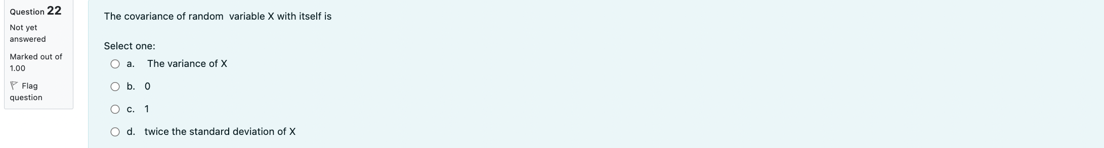  Question 22 The covariance of random variable X with itself is