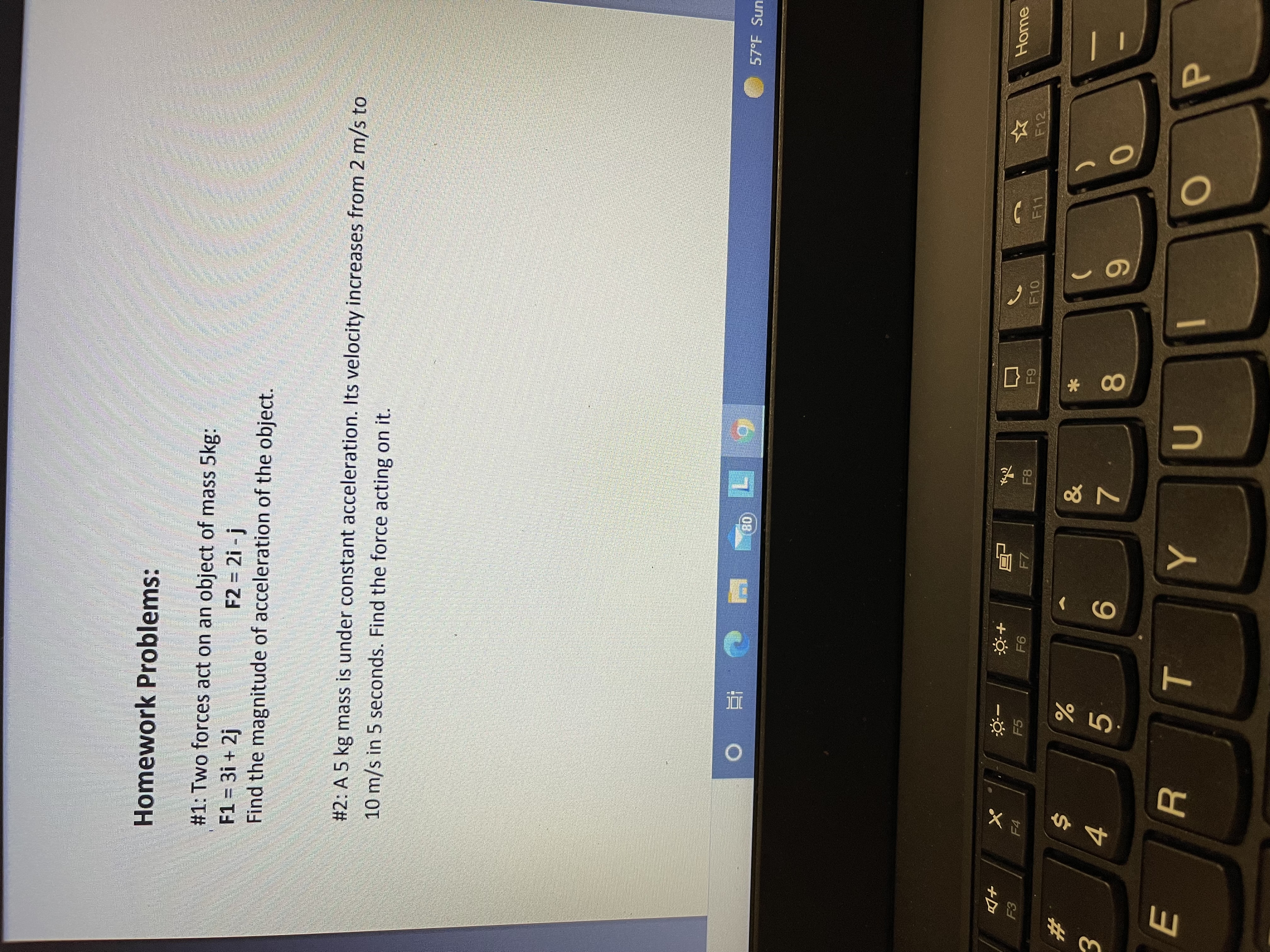  Homework Problems: #1: Two forces act on an object of mass