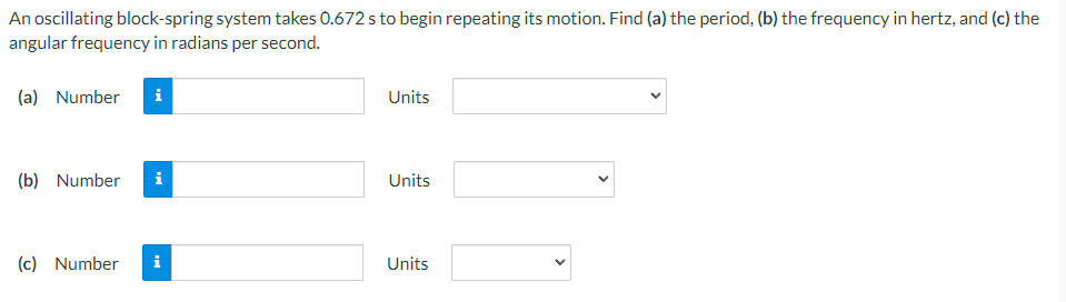  An oscillating blockspring system takes 0.672 s to begin repeating its