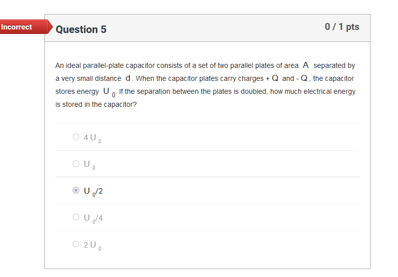  Incorrect Question 5 0 / 1 pts An ideal parallel-plate capacitor