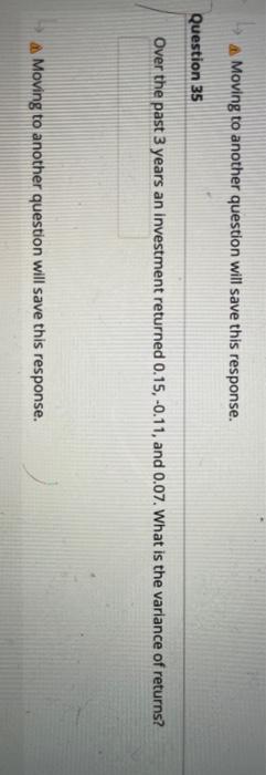  Moving to another question will save this response. Question 35 Over