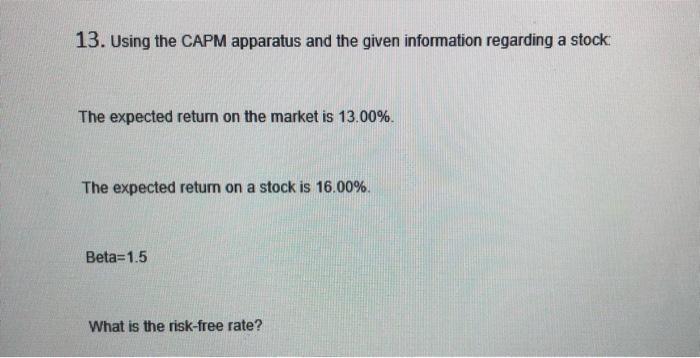  13. Using the CAPM apparatus and the given information regarding a
