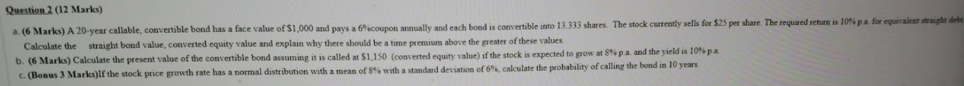Question 2 (12 Marks) a. (6 Marks) A 20-year callable, convertible