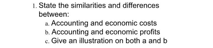 1. State the similarities and differences between: a. Accounting and economic