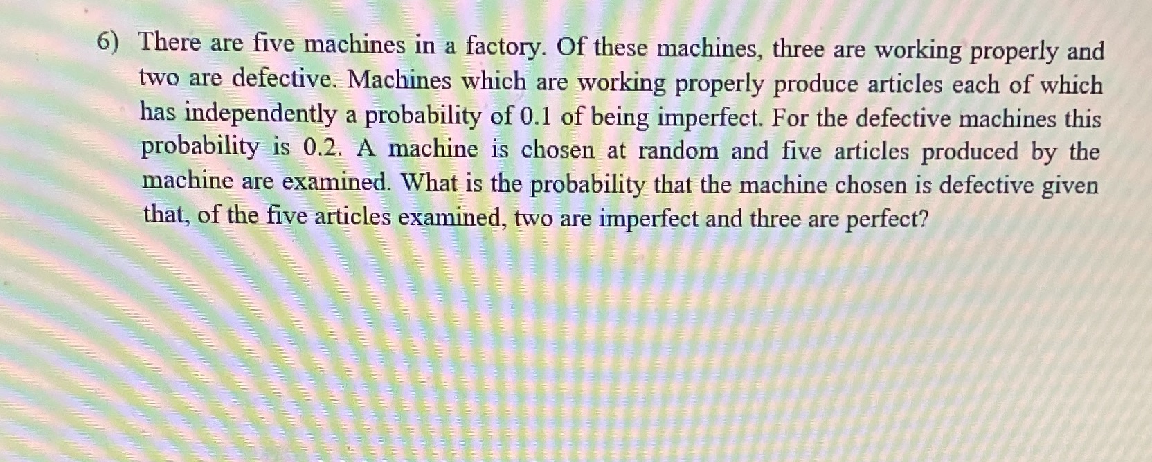 Introduction to Bayesian analysis 6) There are five machines in a factory.
