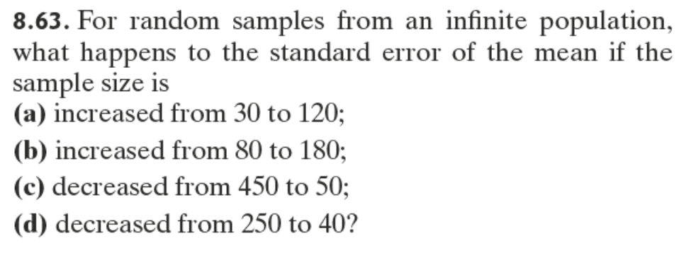  8.63. For random samples from an innite population, what happens to