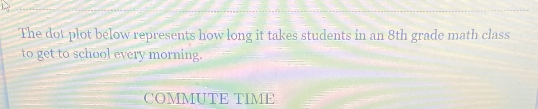 I need help The dot plot below represents how long it takes