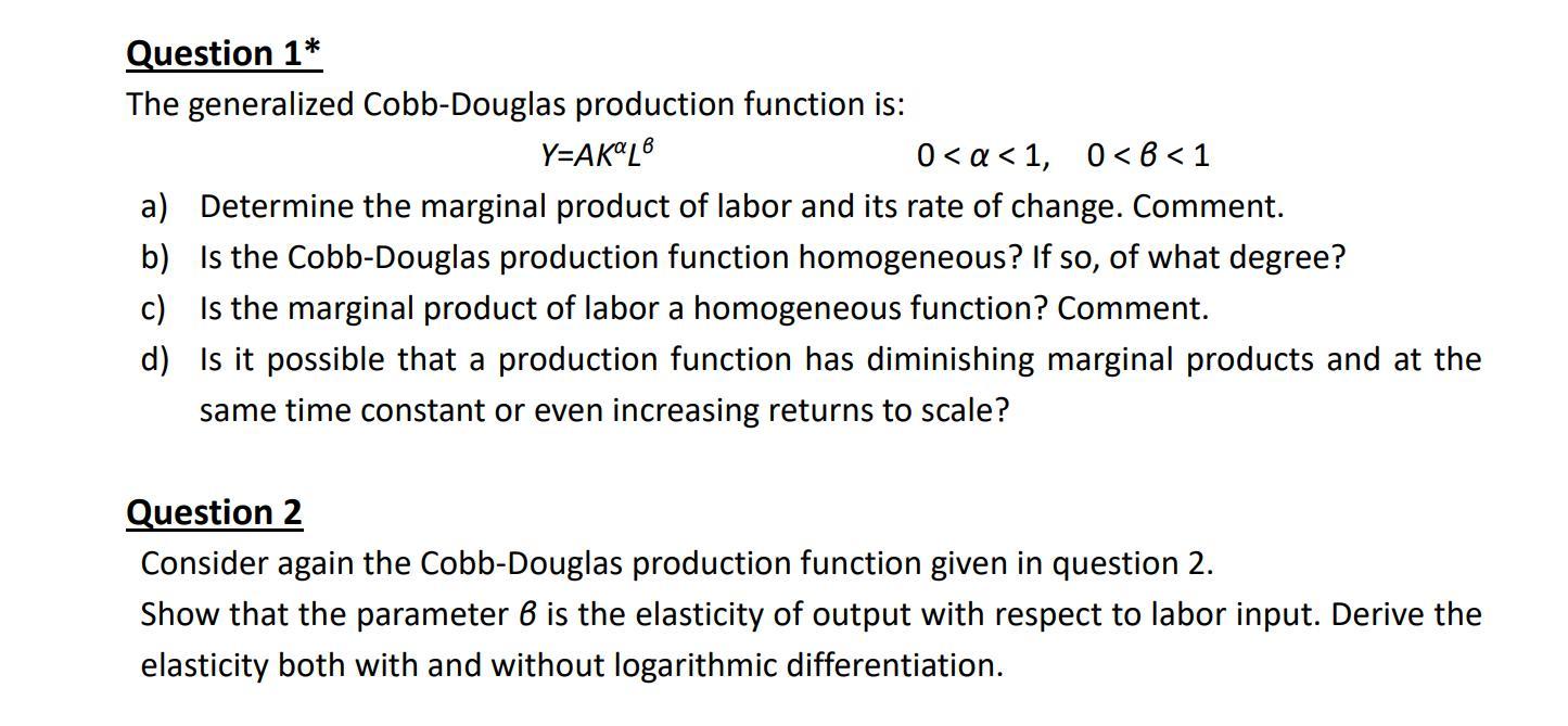 Question 1* The generalized Cobb-Douglas production function is: a) b) c) d)