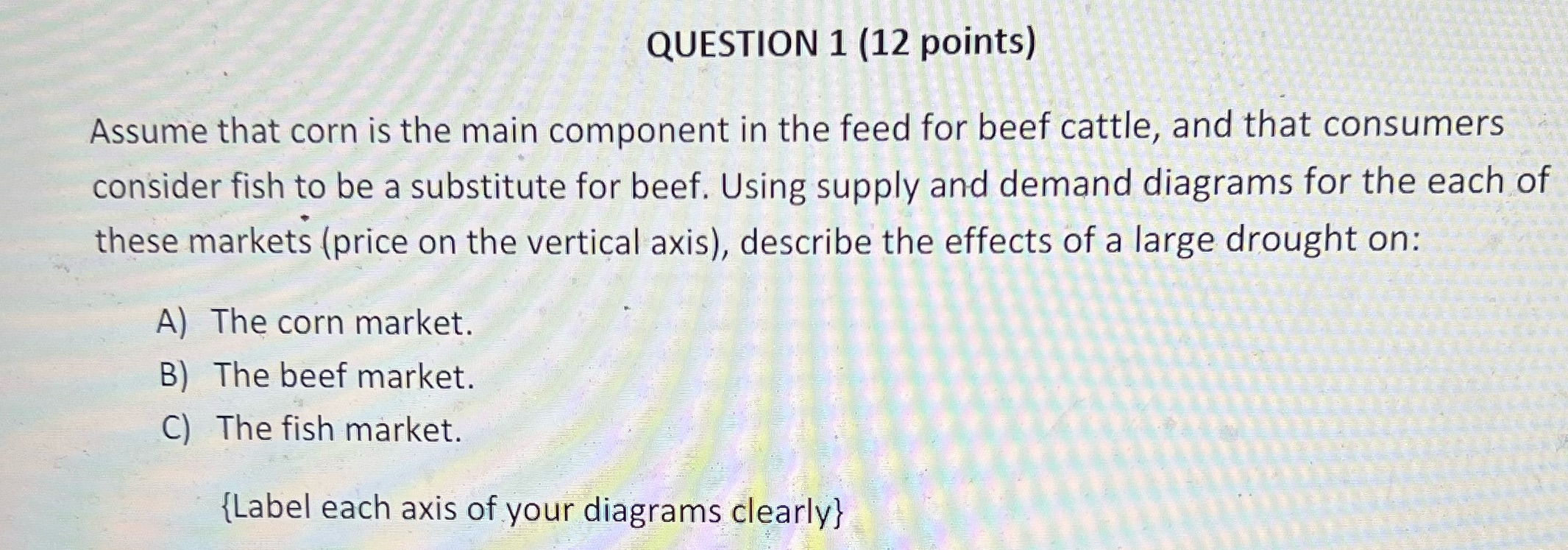 QUESTION 1 (12 points) Assume that corn is the main component