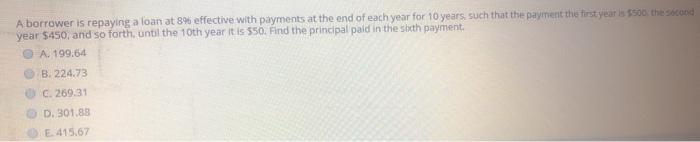  A borrower is repaying a loan at 8% effective with payments