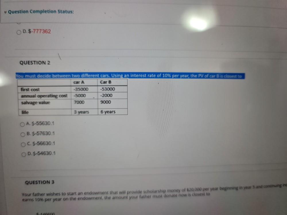Question Completion Status: D. $-777362 QUESTION 2 You must decide between