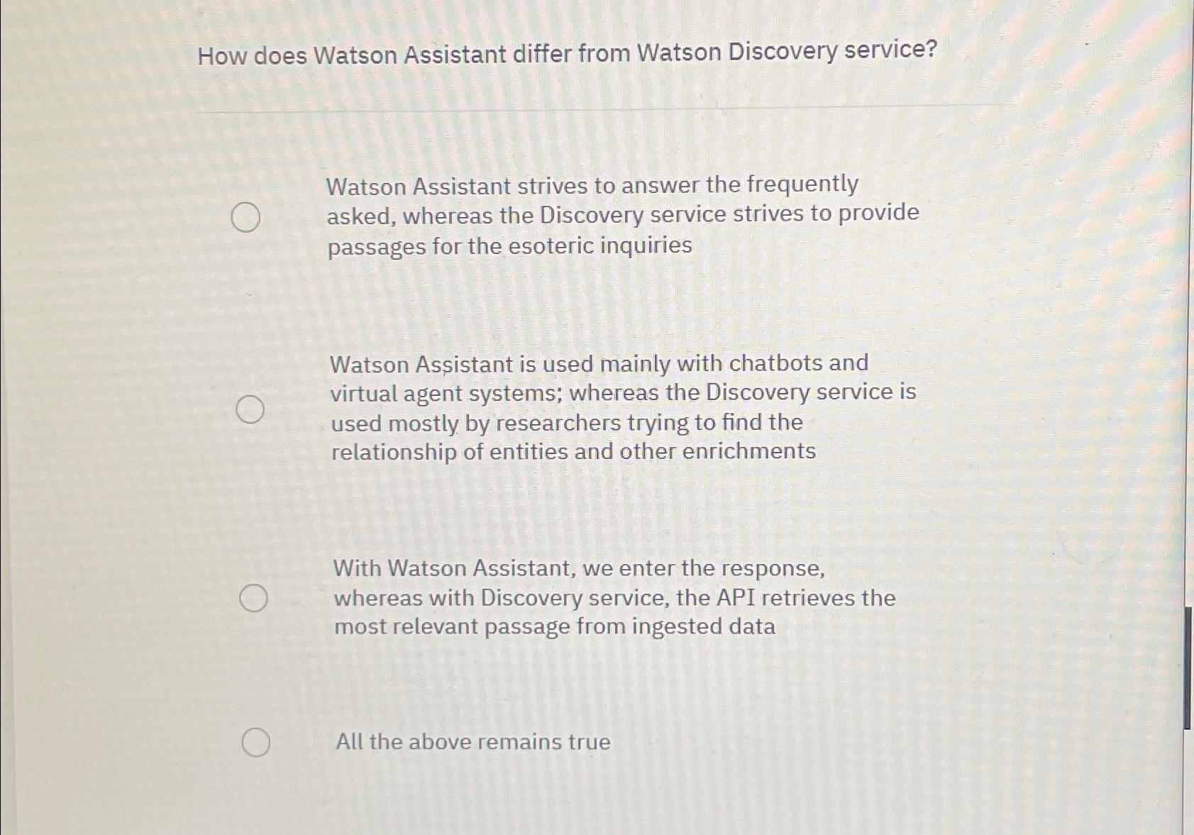 How does Watson Assistant differ from Watson Discovery service? Watson Assistant