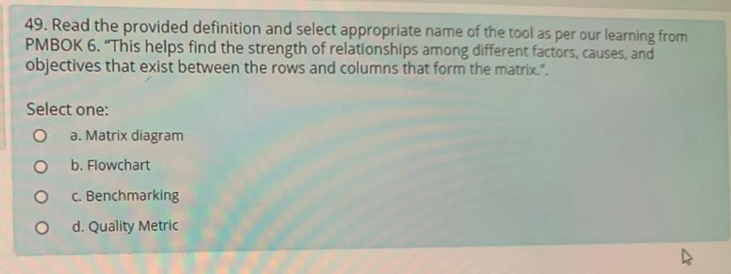 Matrix O d. Work Breakdown Structure37. Select appropriate process/artifact for the given