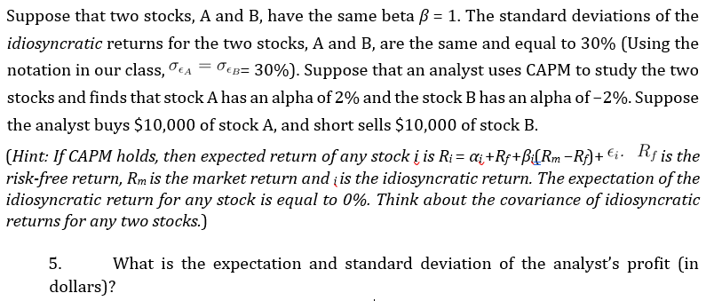 Suppose that two stocks, and B, have the same beta =