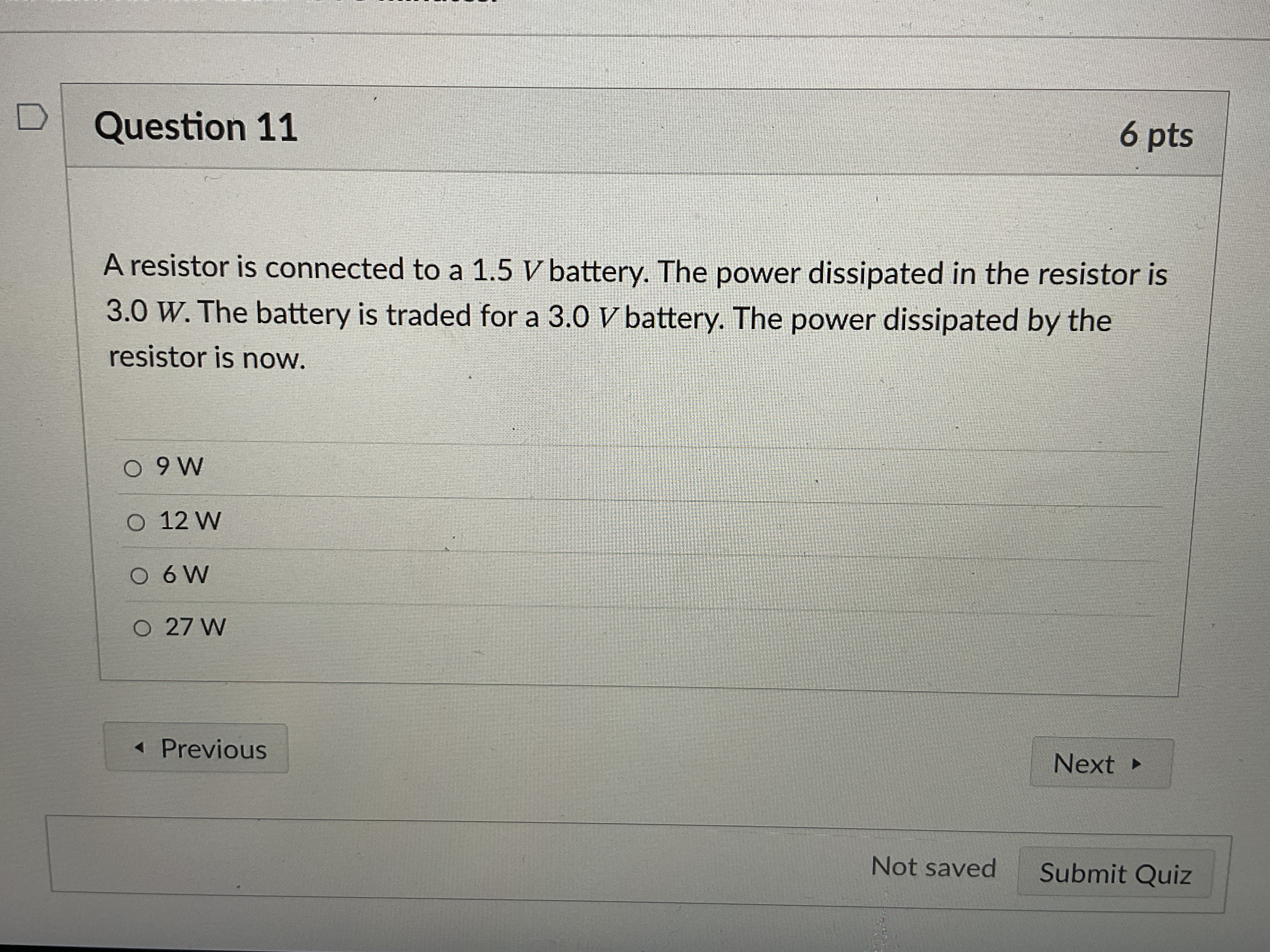  D Question 11 6 pts A resistor is connected to a