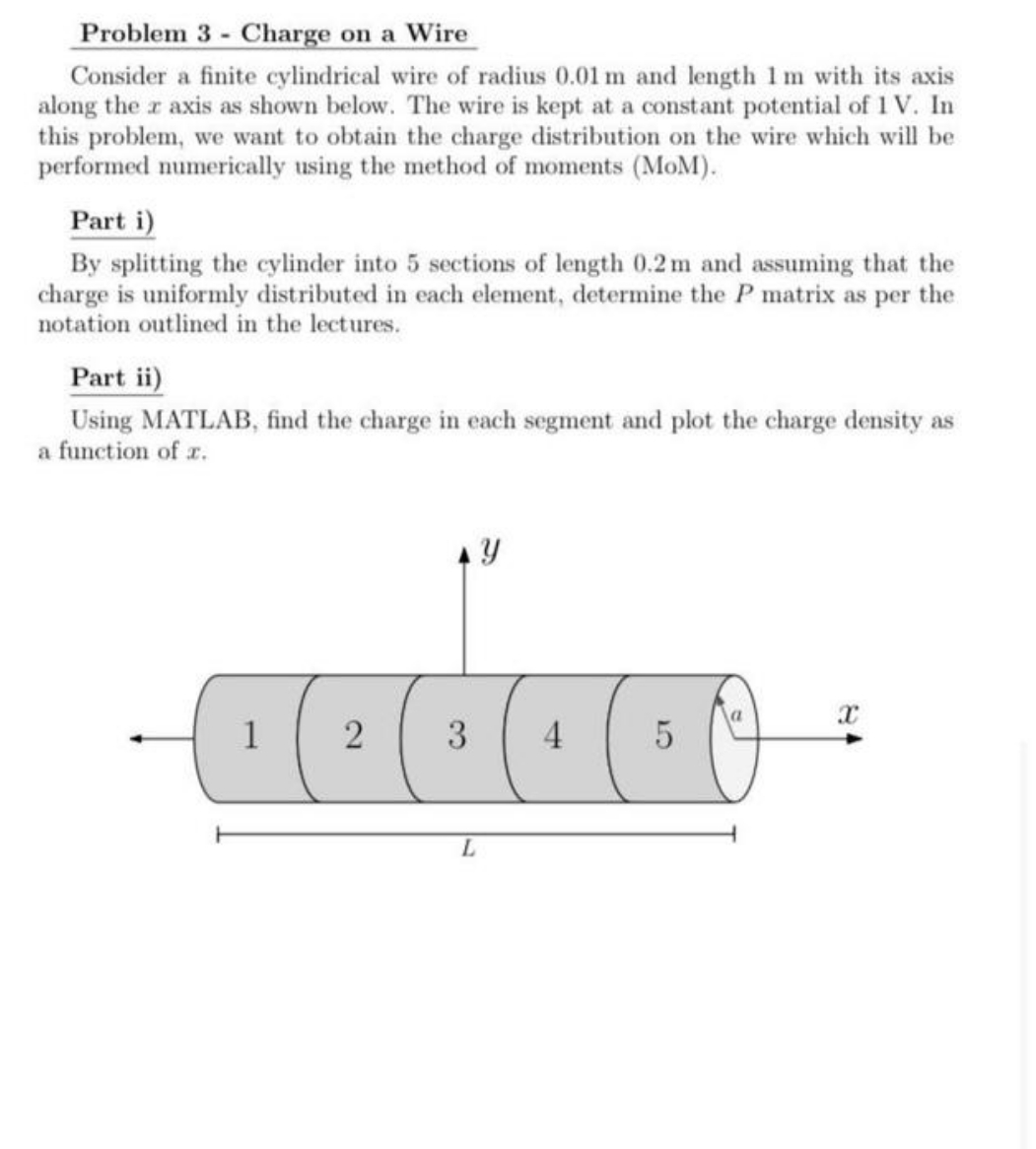 4 Problem 3 - Charge on a Wire Consider a finite cylindrical