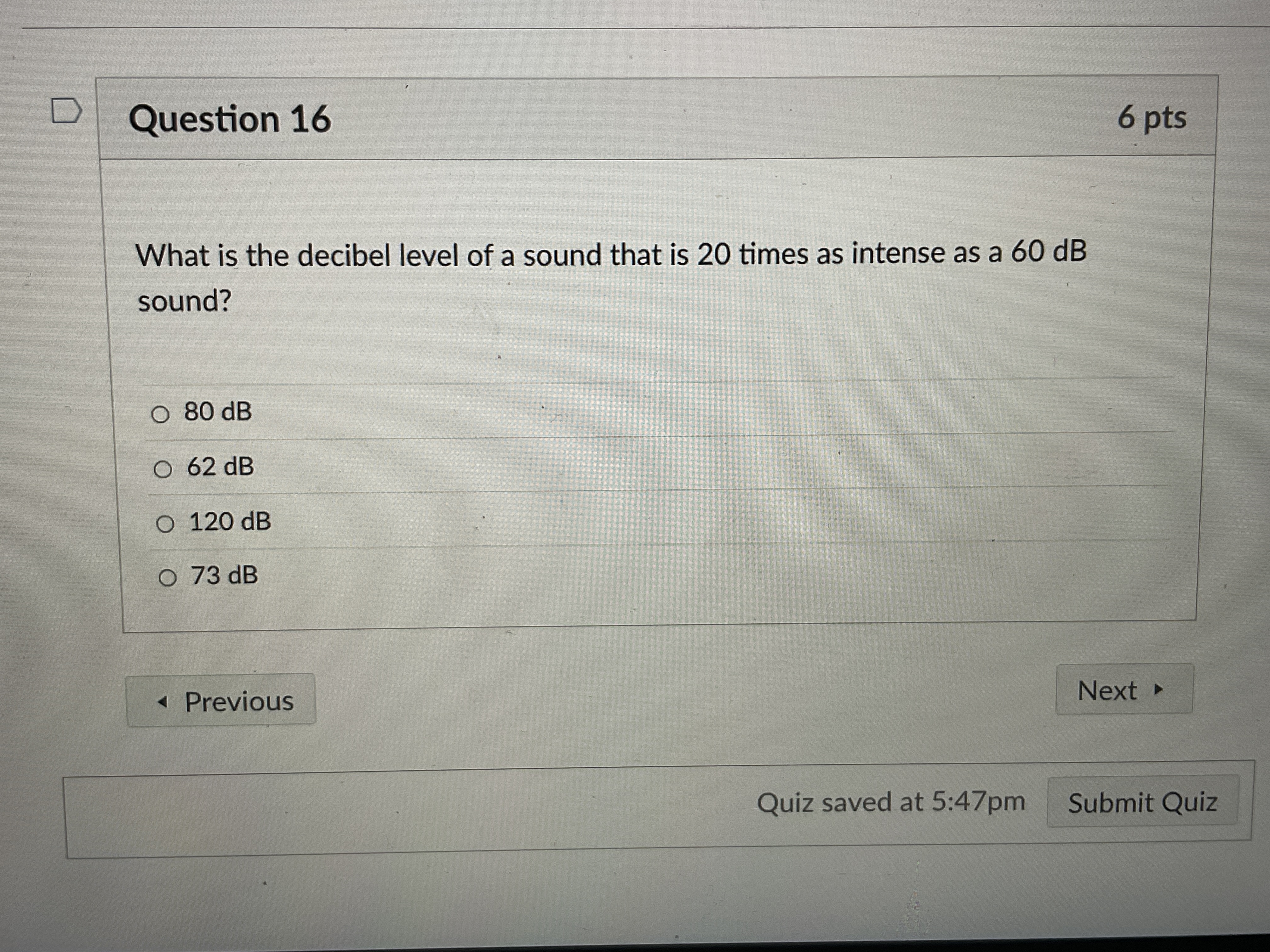  D Question 16 6 pts What is the decibel level of