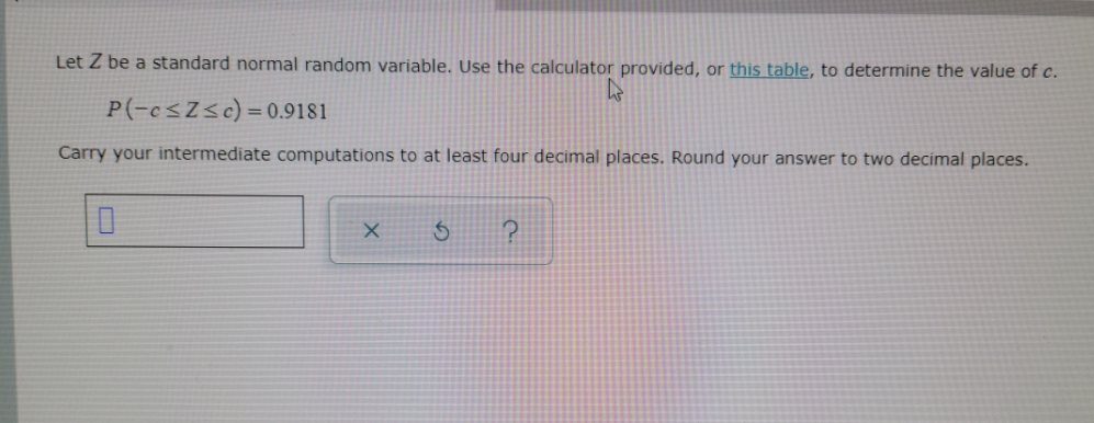 please help Let Z be a standard normal random variable. Use the