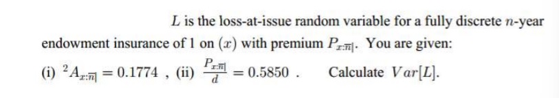 Please answer the following using ACTUARIAL NOTATION. Thanks! I DO NOT WANT
