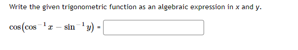please help Write the given trigonometric function as an algebraic expression in