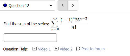 O Question 12 Find the sum of the series: IY25n 2 Question