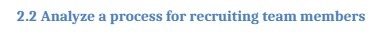 2.2 Analyze a process for recruiting team members