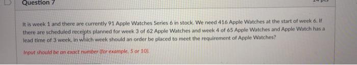  Question 7 It is week 1 and there are currently 91