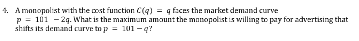 Please be specific and step by step 4. A monopolist with the