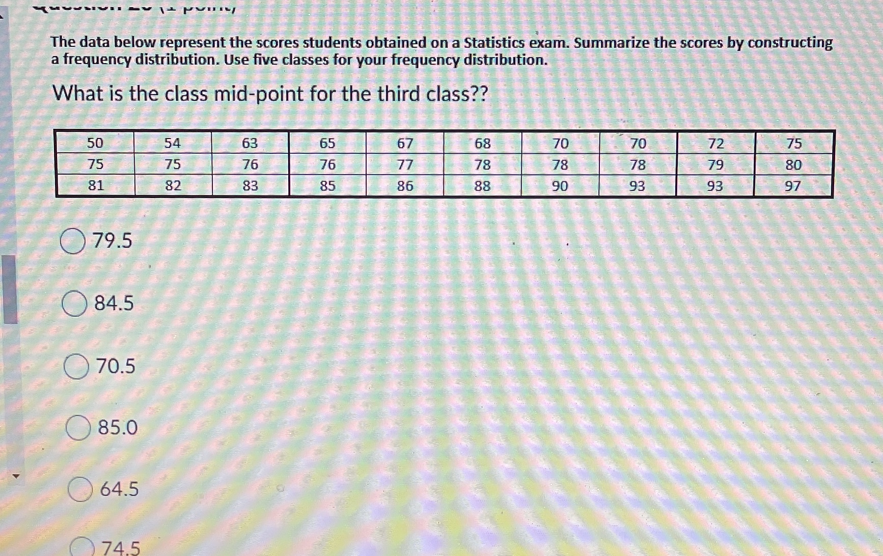 The data below represent the scores students obtained on a Statistics