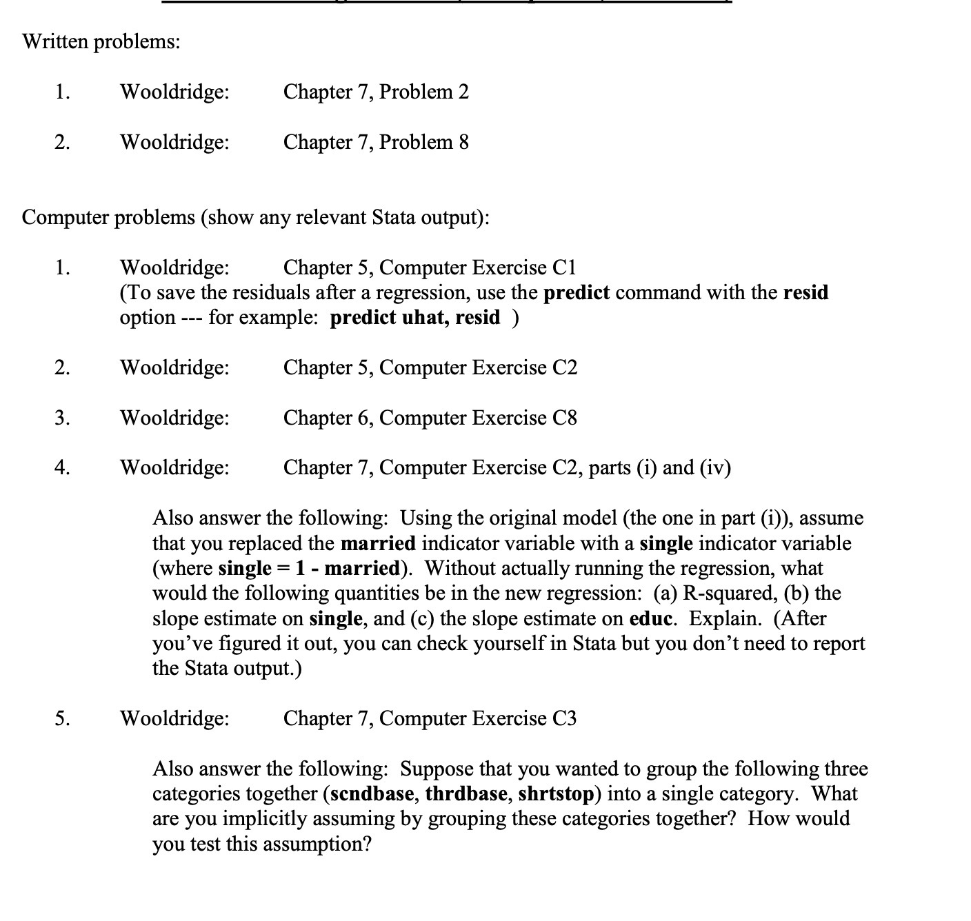 Written problems: 1. 2. Wooldridge: Chapter 7, Problem 2 Wooldridge: Chapter