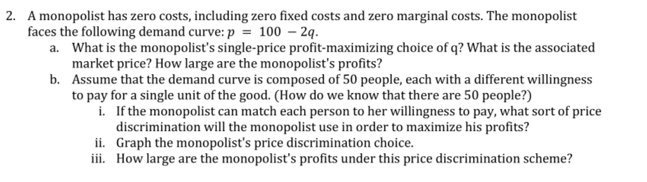 Please be specific and step by step A monopolist has zero costs.