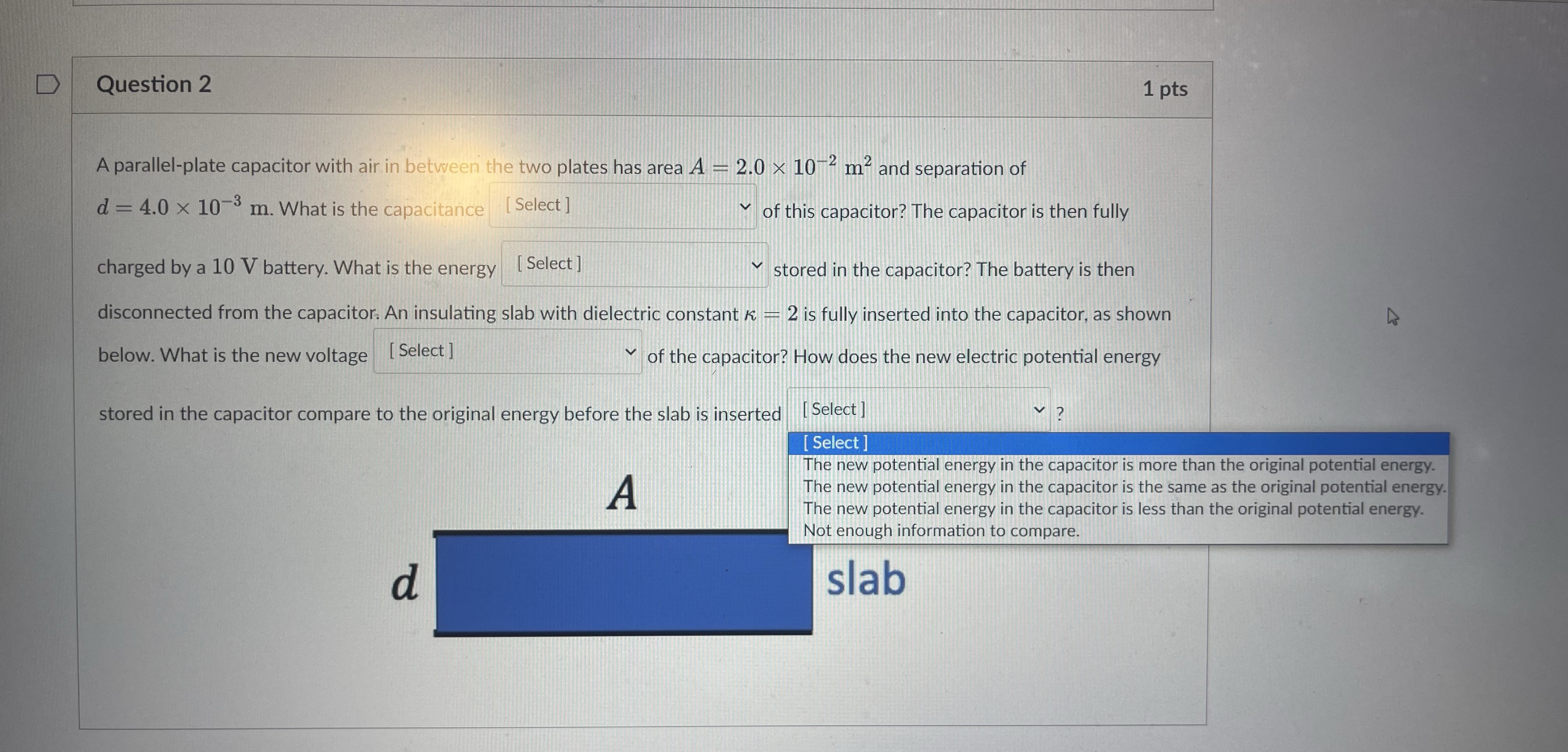 D Question 2 1 pts A parallel-plate capacitor with air in