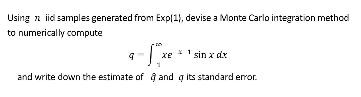 Using n iid samples generated from Exp(1), devise a Monte Carlo