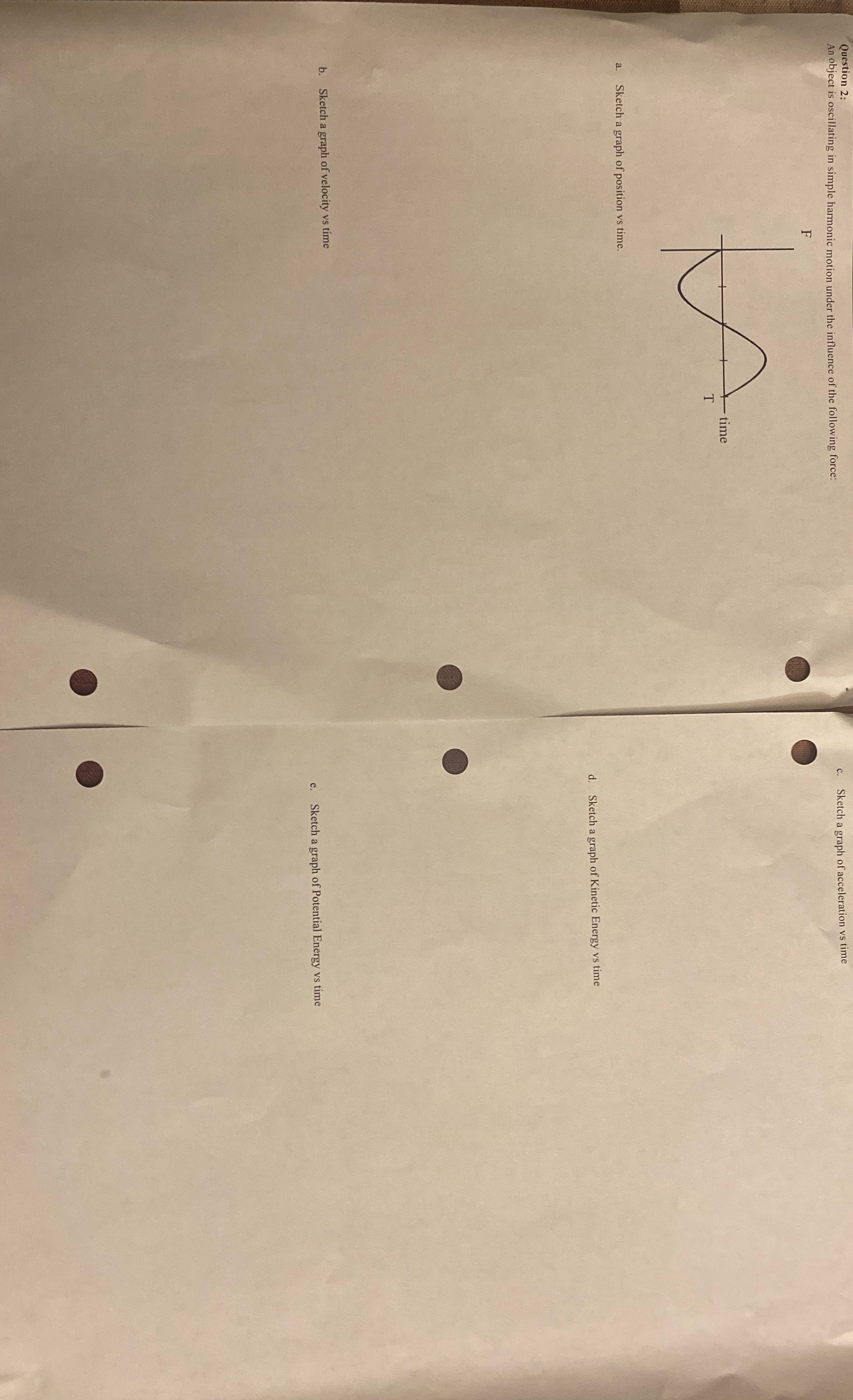 Sketch all graphs Question 2: An object is oscillating in simple harmonic