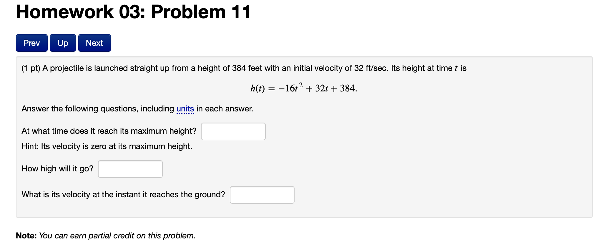  Homework 03: Problem 11 (1 pt) A projectile is launched straight