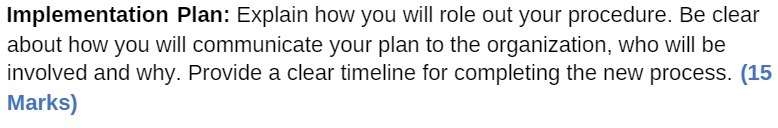  Implementation Plan: Explain how you will role out your procedure. Be