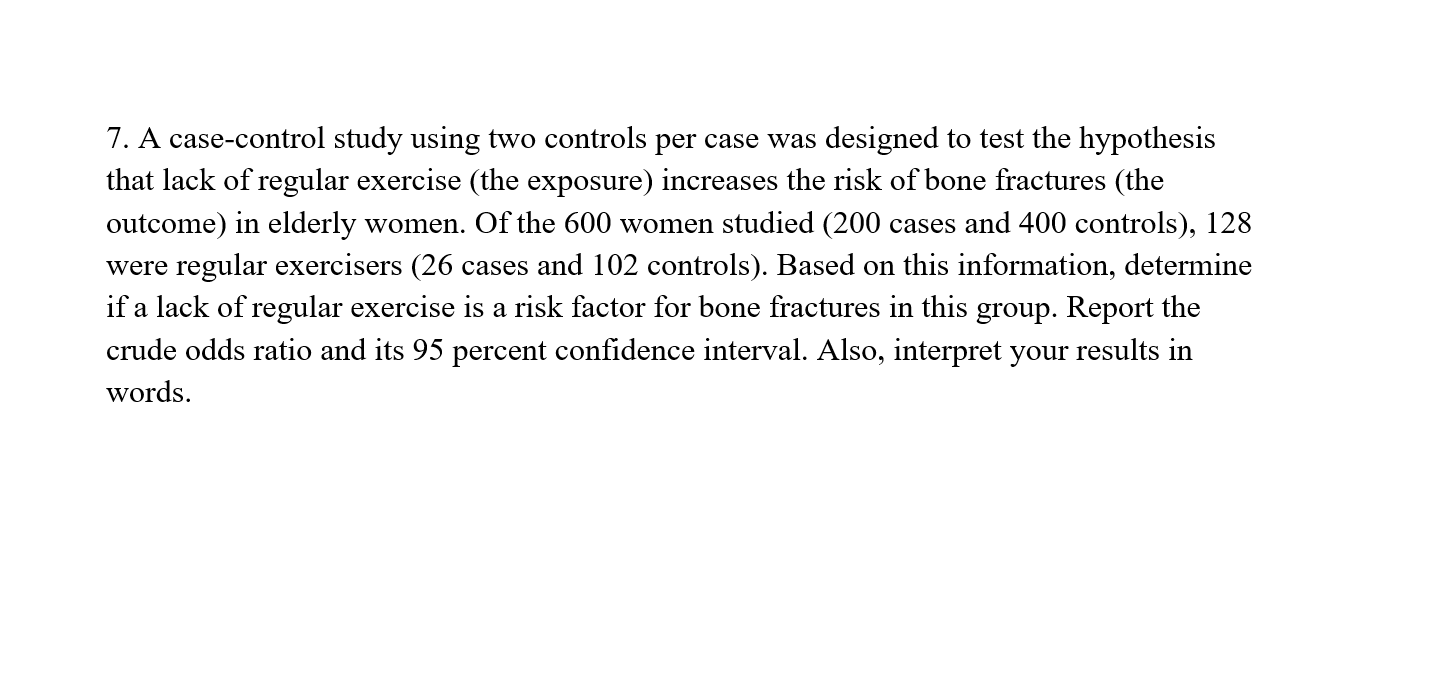  7. A case-control study using two controls per case was designed