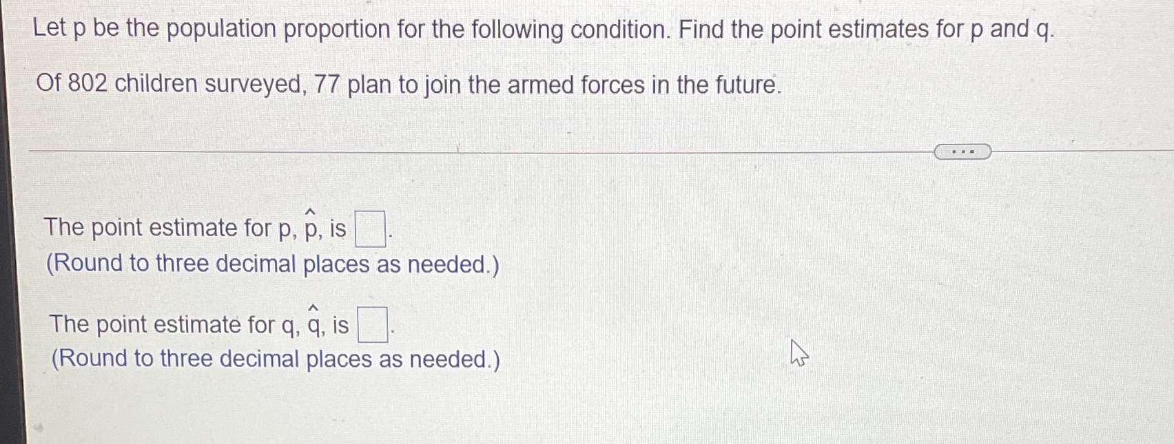  Let p be the population proportion for the following condition. Find