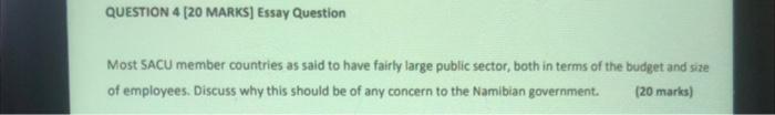 QUESTION 4 [20 MARKS] Essay Question Most SACU member countries as