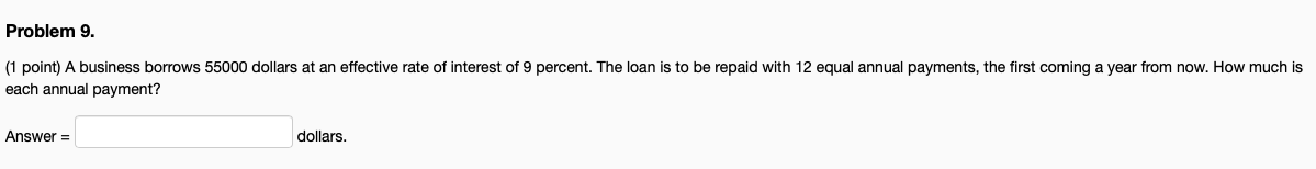 Problem 9. (1 point) A business borrows 55000 dollars at an