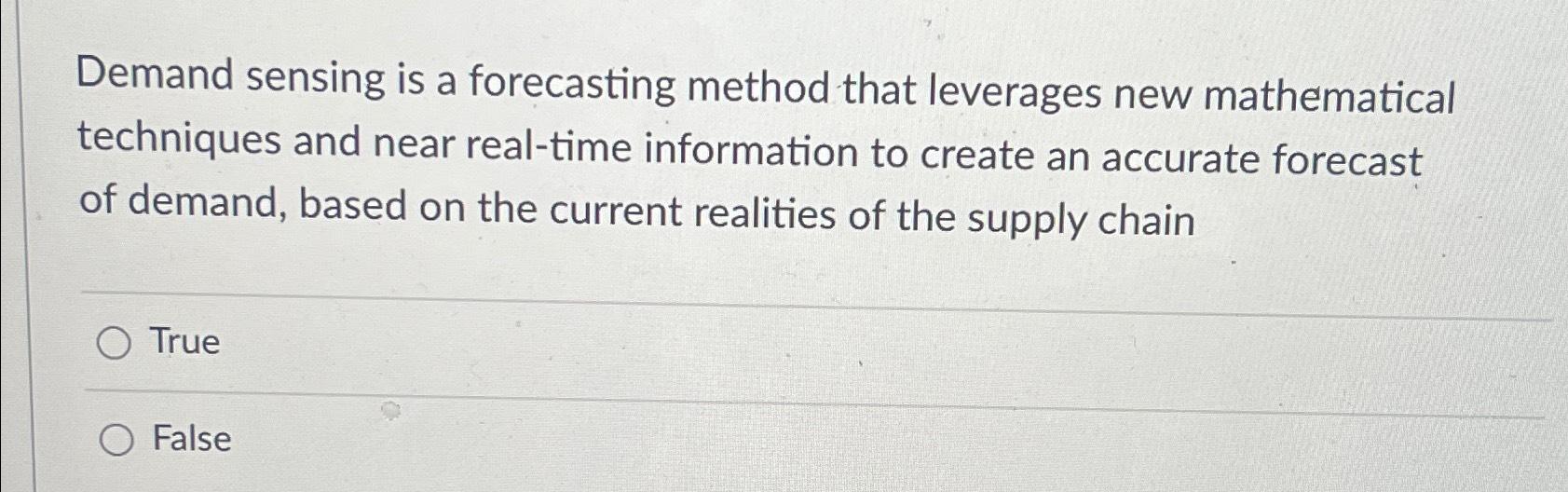  Demand sensing is a forecasting method that leverages new mathematical techniques