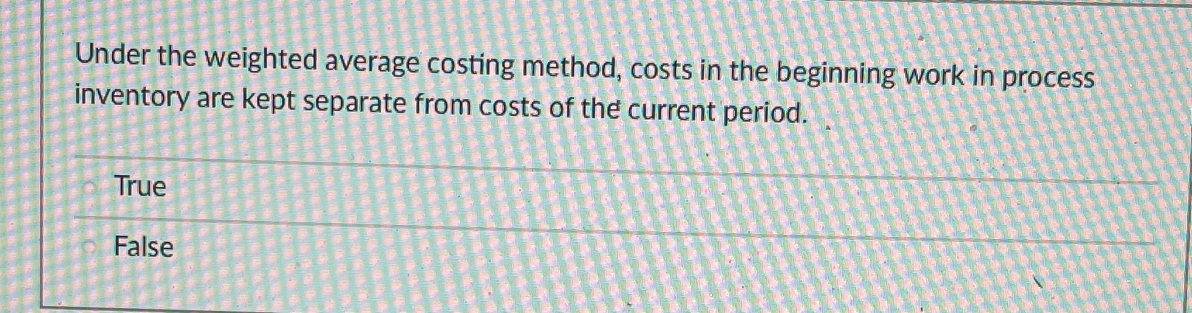  Under the weighted average costing method, costs in the beginning work