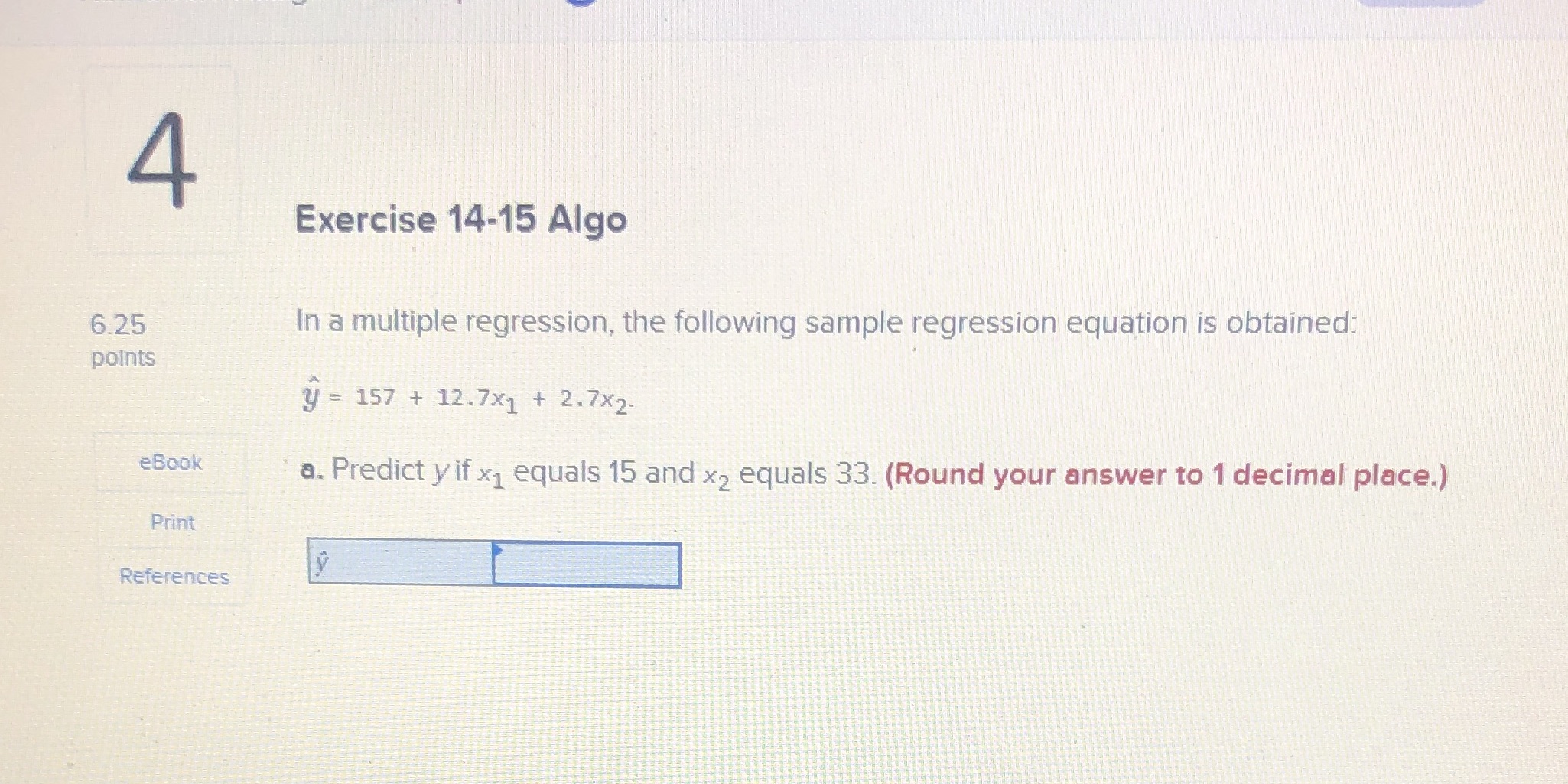 4 Exercise 14-15 Algo 6.25 In a multiple regression, the following