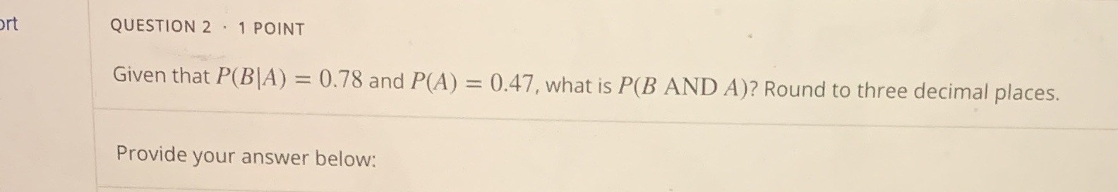 ort QUESTION 2 . 1 POINT Given that P(B|A) = 0.78