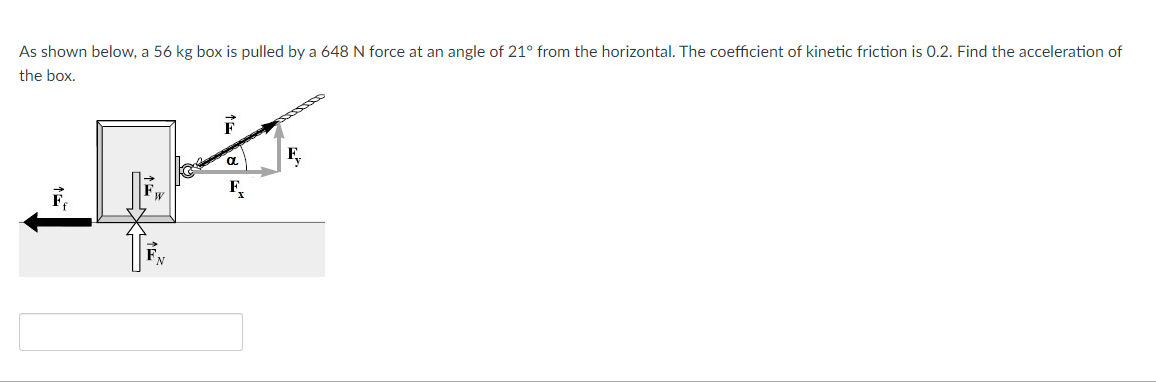  As shown below, a 56 kg box is pulled by a