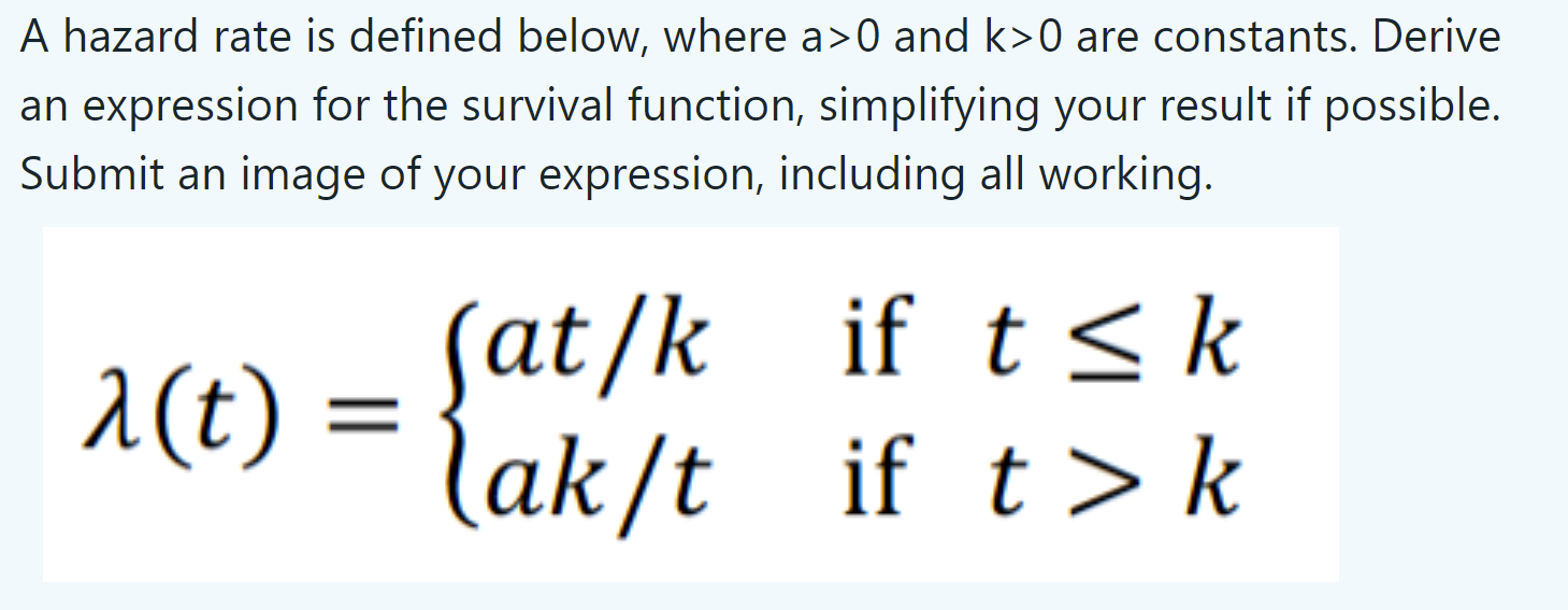 Question 8 A hazard rate is defined below, where a>0 and k>0