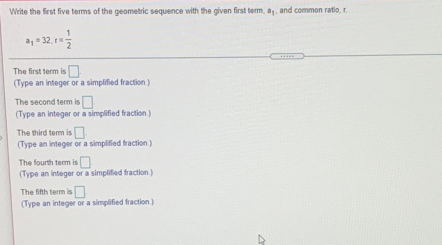 Write the first five terms of the geometric sequence with the