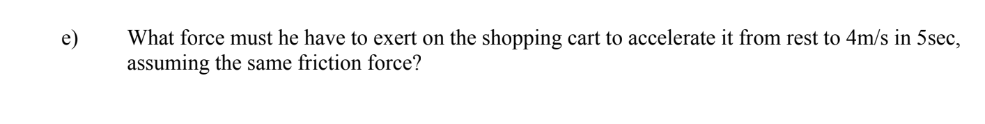 is pushing his Walmart shopping cart full of groceries (m=58 kg) at