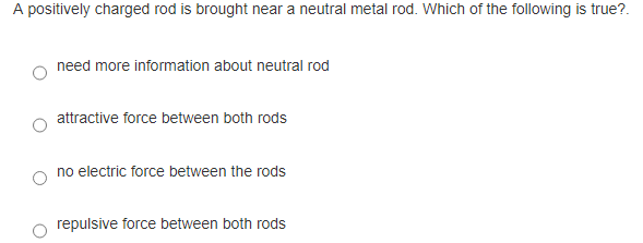Insulator Plastic ConductorA positively charged rod is brought near a neutral metal