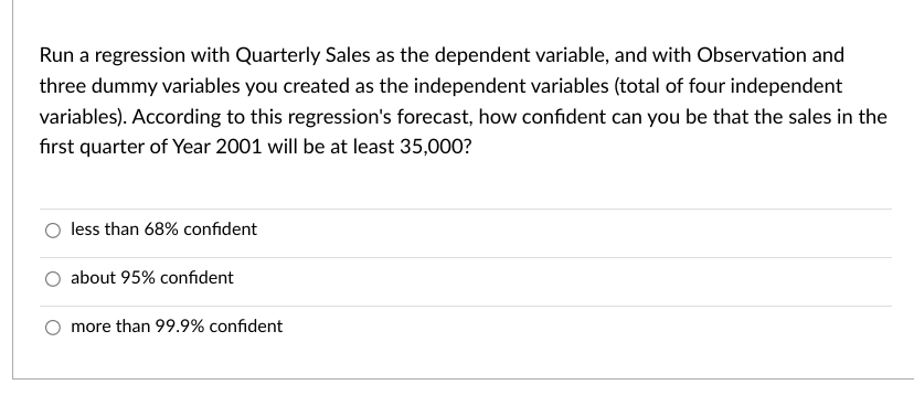 the sample model is Quarterly Sales= -4,000,256.612+1,108.833*SpringDummy- 2,941.100*SummerDummy+2,018.612*Year Which of the following